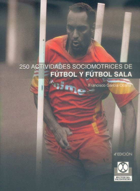 250 Actividades Sociomotrices de Futbol y Futbol Sala
