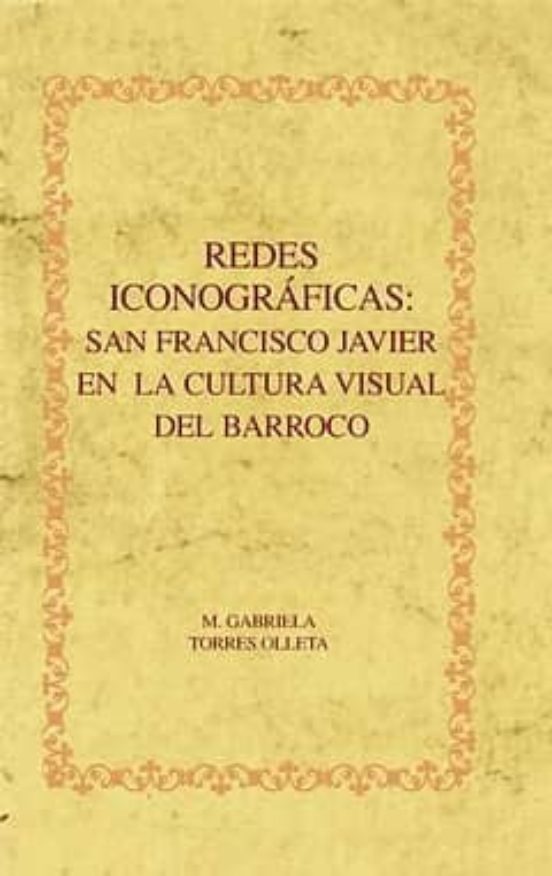 Redes Iconograficas: San Francisco Javier En La Cultura Visual De L Ba