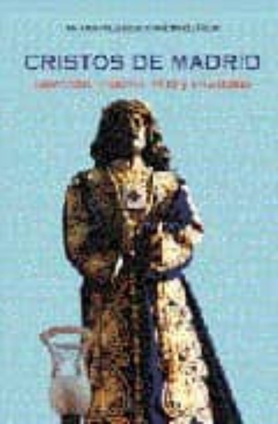 Cristos De Madrid: Devocion Historia Mito Y Leyendas