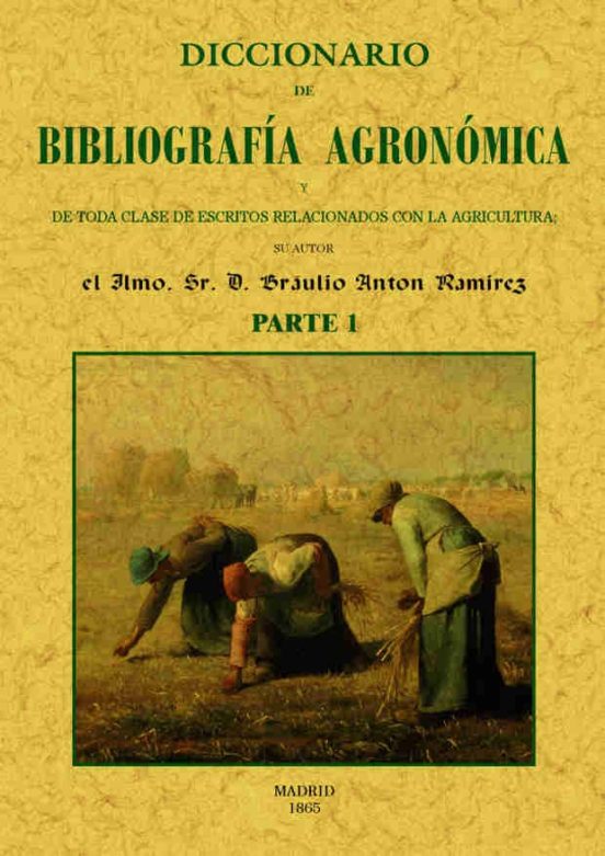 Diccionario De Bibliografia Agronomica De Toda Clase De Escritos Relacionados Con La Agricultura