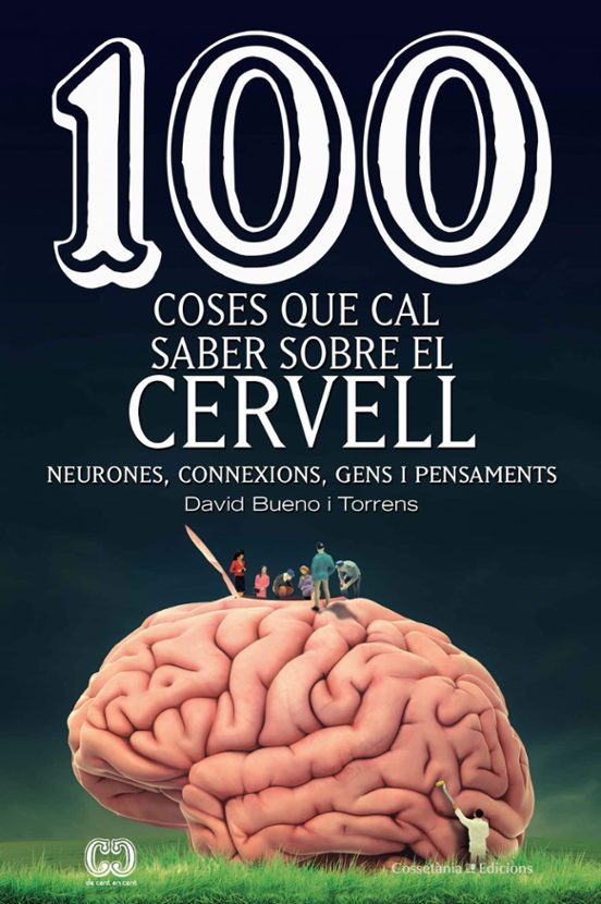 100 Coses Que Cal Saber Sobre El Cervell: Neurones Connexions Gens I P