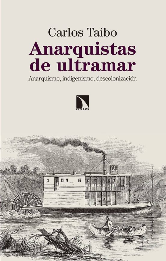 Anarquistas De Ultramar: Anarquismo Indigenismo Descolonizacion