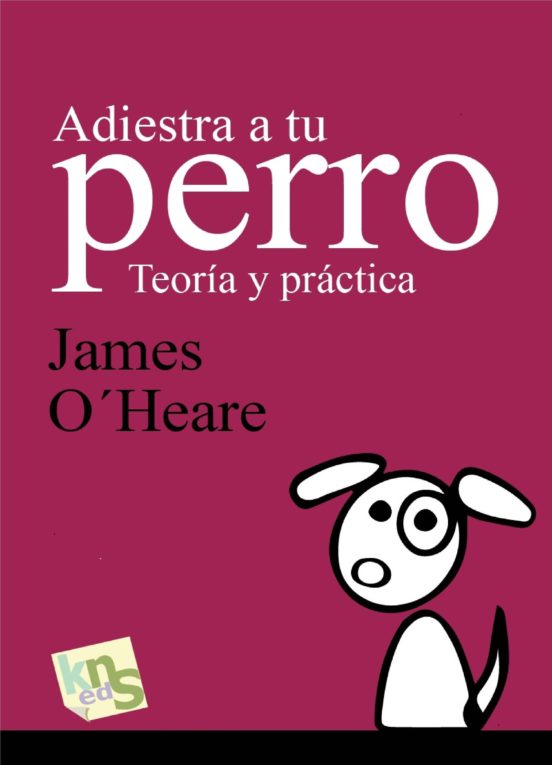 Adiestra A Tu Perro: Teoria Y Practica