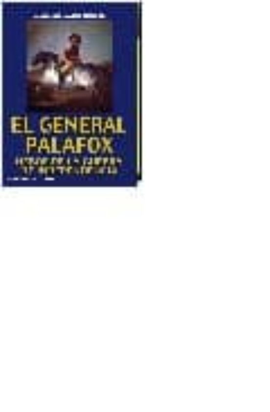 El General Palafox. Heroe De La Guerra De Independencia