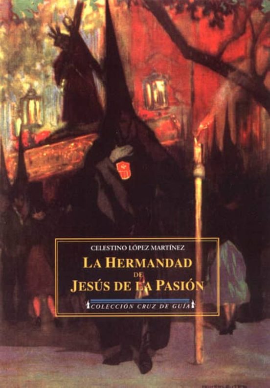 La Hermandad Y La Imagen De Jesus De La Pasion: Estudio Documenta L