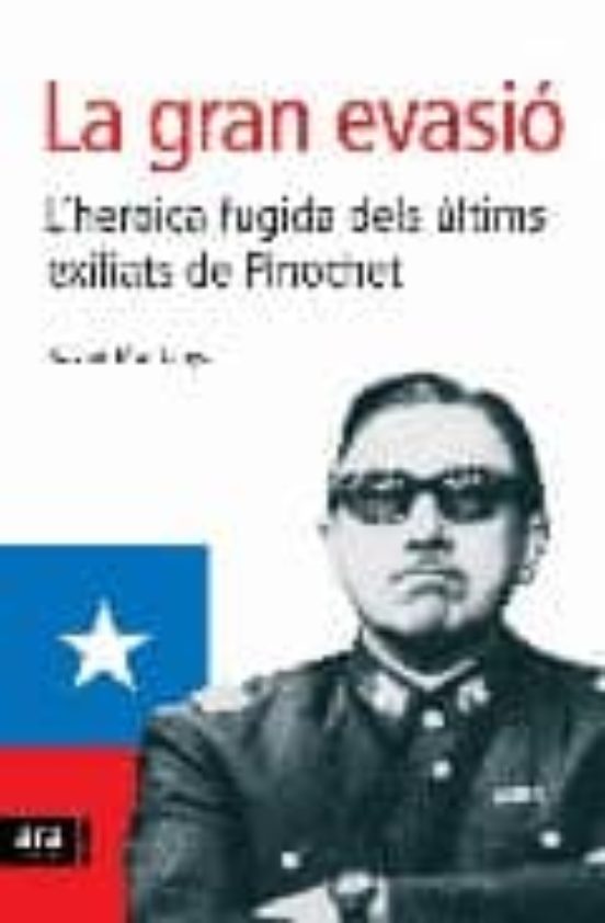La Gran Evasio: Lheroica Fugida Dels Ultims Exiliats De Pinochet