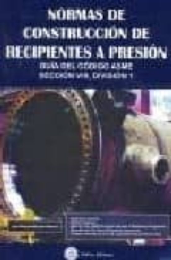 Normas De Construccion De Recipientes A Presion: Guia Del Codigo Asme