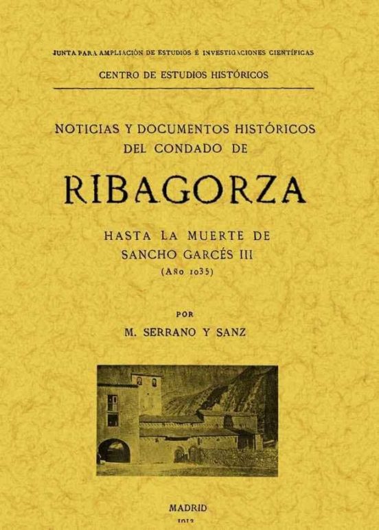 Ribagorza. Noticias Y Documentos Históricos Del Condado Hasta La Muerte De Sancho Garcés III