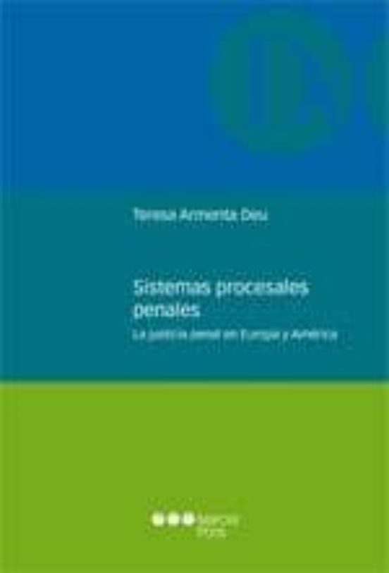 Sistemas Procesales Penales: La Justicia Penal En Europa Y Americ A
