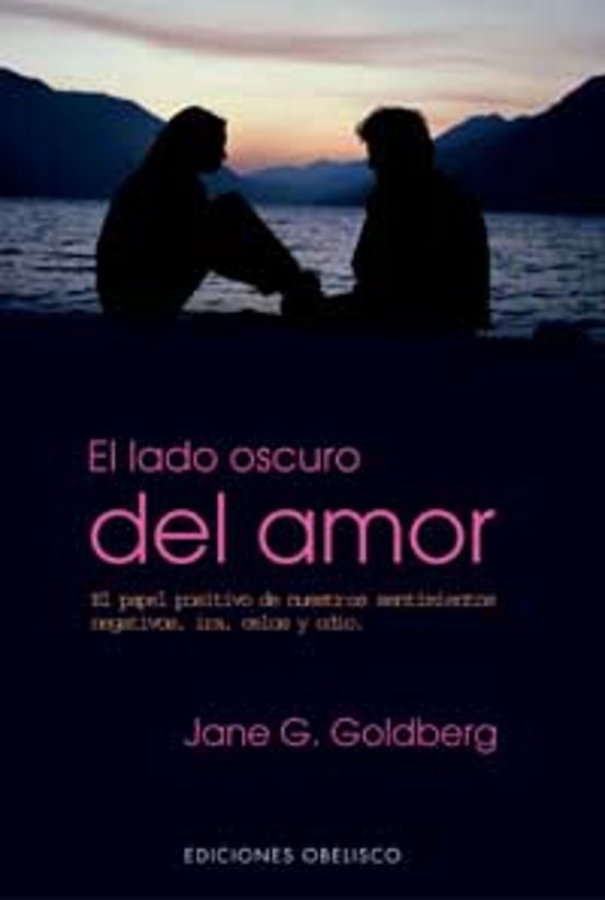 El Lado Oscuro del Amor: El Papel Positivo de Nuestros Sentimient Os N