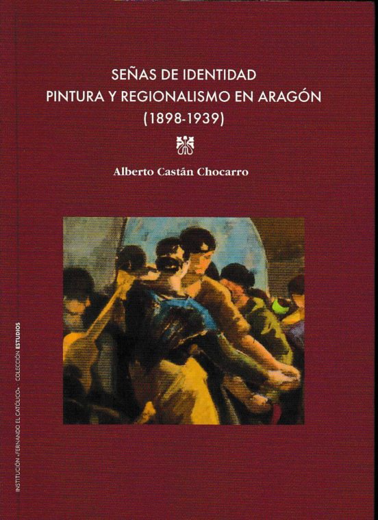 Señas De Identidad. Pintura Y Regionalismo En Aragón