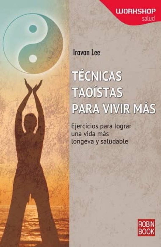 Tecnicas Taoistas Para Vivir Mas: Ejercicios Para Lograr Una Vida Mas