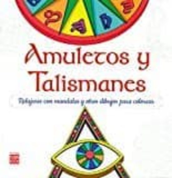 Amuletos Y Talismanes: Relajarse Con Mandalas Y Otros Dibujos Para Col