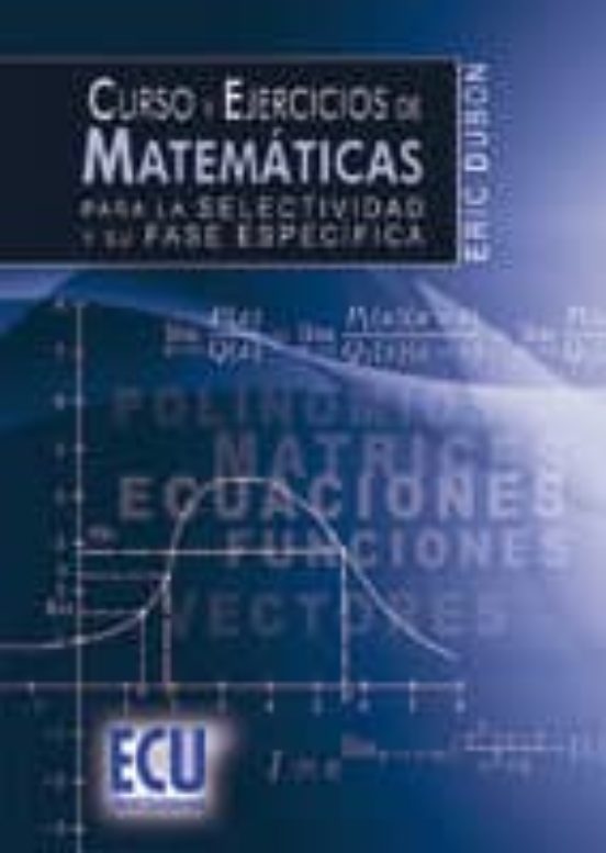 Curso Y Ejercicios De Matemáticas Para La Selectividad Y Su Fase Específica