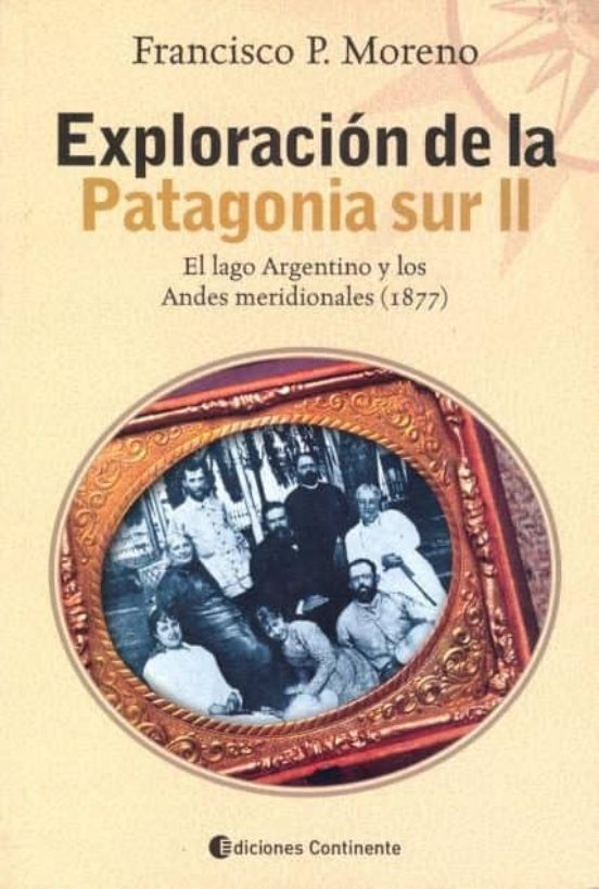 Exploracion De La Patagonia Sur Ii: El Lago Argentino Y Los Andes Meri