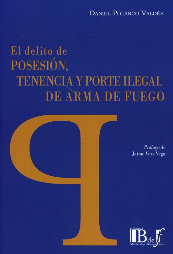 Delito De Posesión Tenencia Y Porte Ilegal De Arma De Fuego