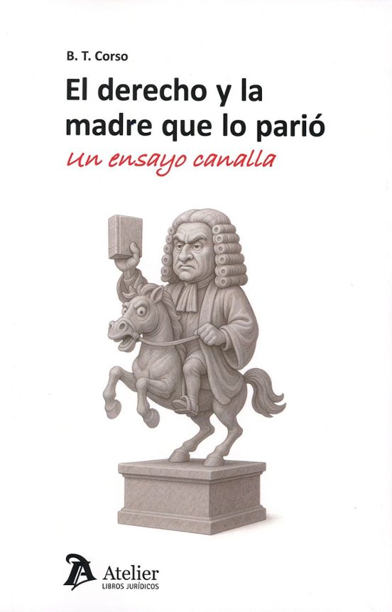 Derecho Y La Madre Que Lo Parió. Un Ensayo Canalla