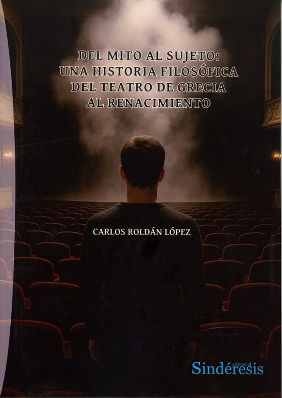 Del Mito Al Sujeto: Una Historia Filosófica Del Teatro De Grecia Al Re