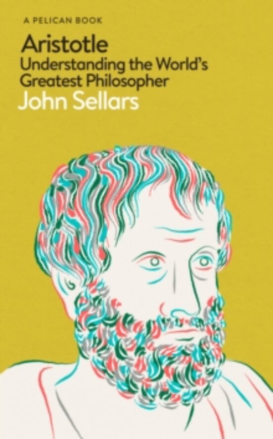 Aristotle : Understanding The World S Greatest Philosopher