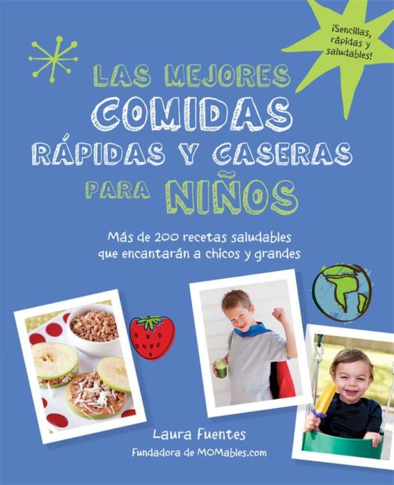 Las Mejores Comidas Rapidas Y Caseras Para Niños: Mas De 200 Recetas S