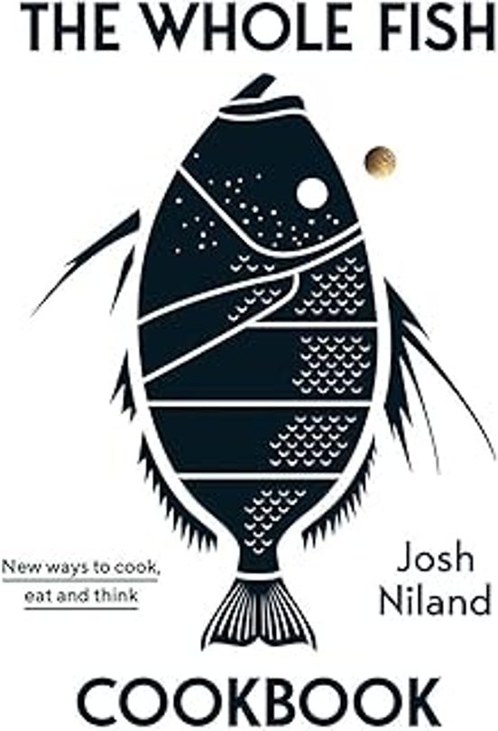 The Whole Fish Cookbook : New Ways To Cook Eat And Think