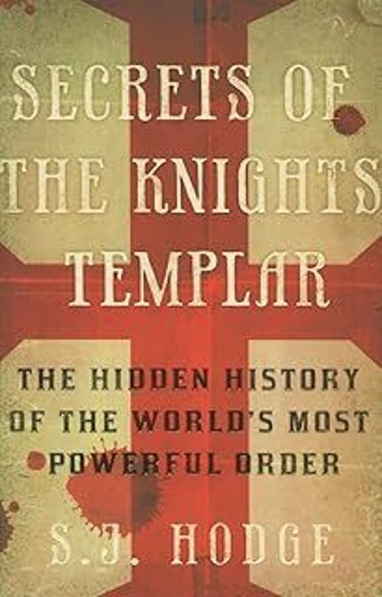 Secrets Of The Knights Templar: The Hidden History Of The World S Most