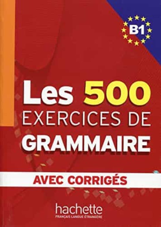 Les 500 Exercices De Grammaire. B1. Avec Corriges