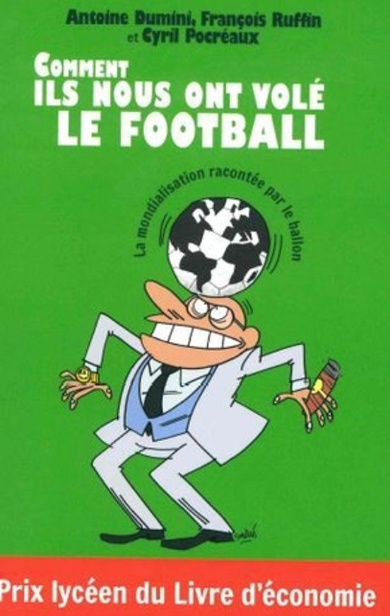 Comment Ils Nous Ont Volé Le Football - La Mondialisation Racontée Par