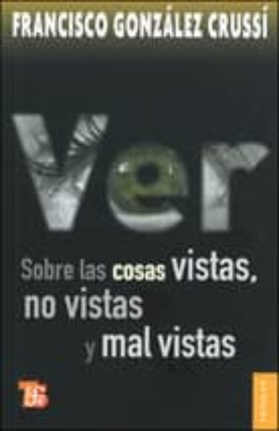 Ver: Sobre las Cosas Vistas no Vistas y Mal Vistas