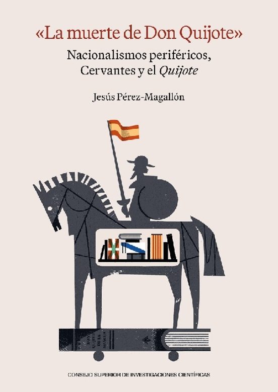 La Muerte De Don Quijote. Nacionalismos Perifericos Cervantes Y El Qui