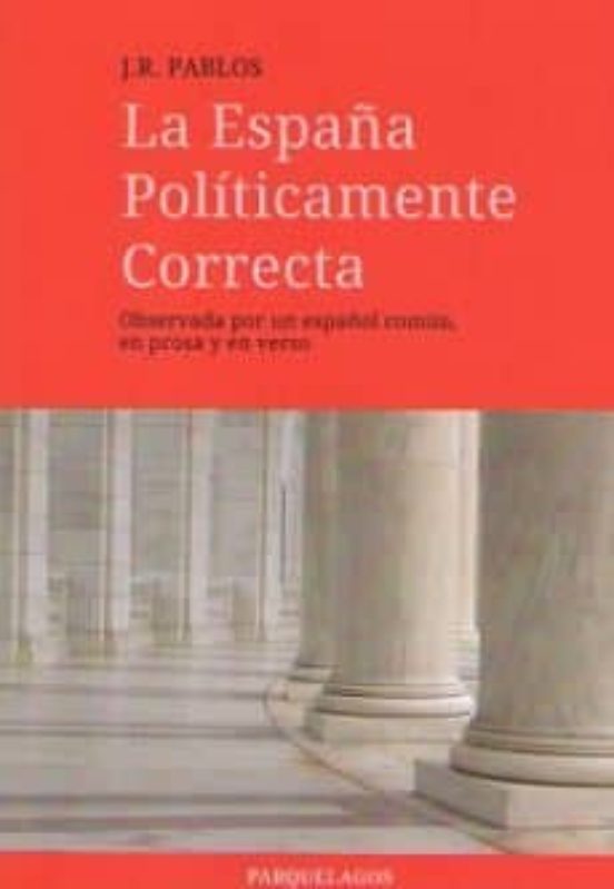 La España Politicamente Correcta: Observada Por Un Español Comun En Pr
