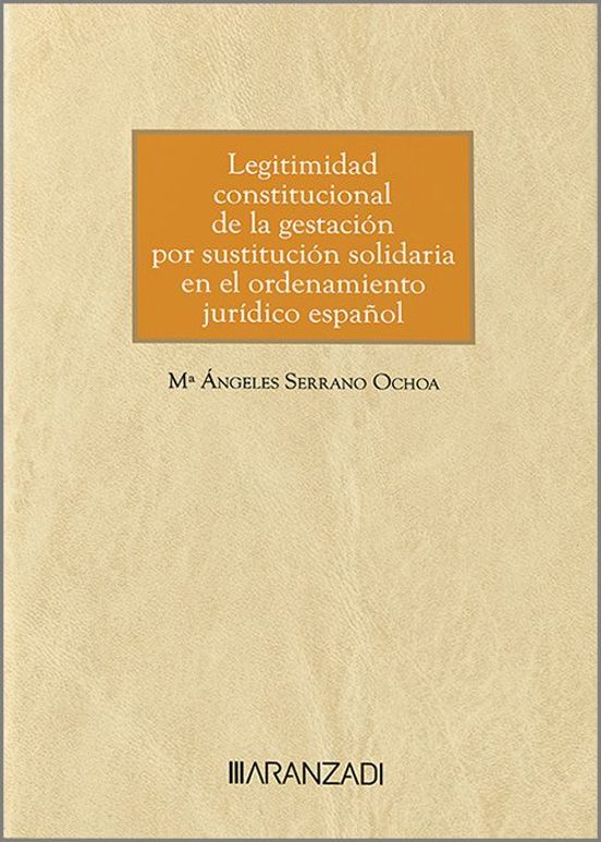 Legitimidad Constitucional De La Gestación Por Sustitución Solidaria En El Ordenamiento Jurídico Español