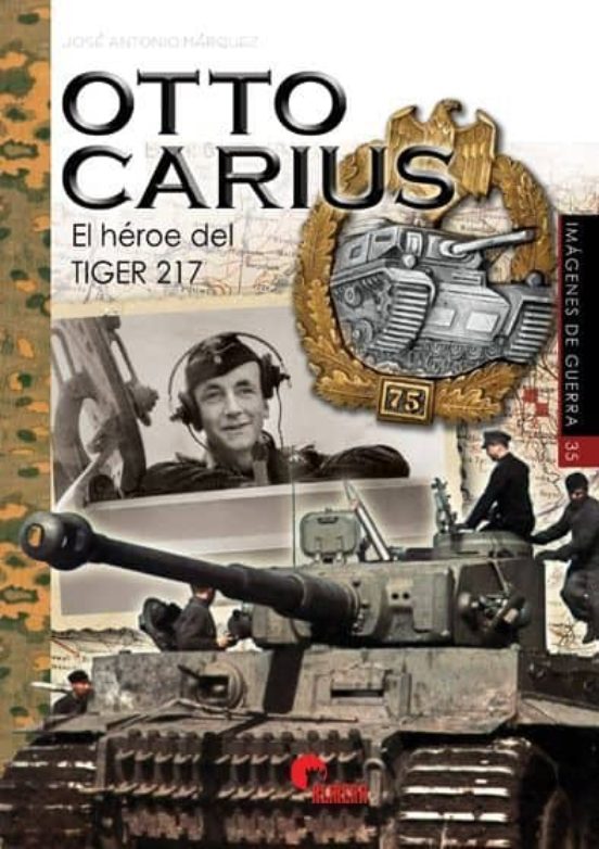 Otto Carius: El Heroe Del Tiger 217