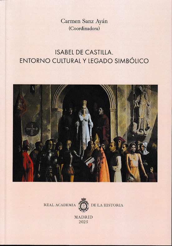 Isabel de Castilla. Entorno cultural y legado simbólico
