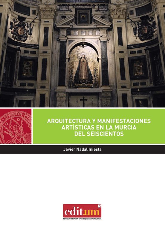 Arquitectura Y Manifestaciones Artísticas En La Murcia Del Seiscientos