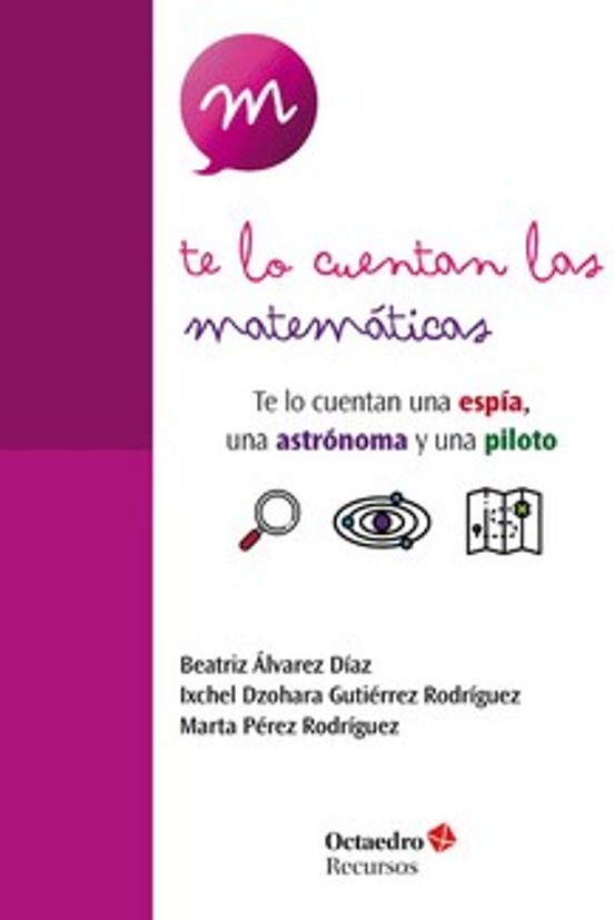 Te Lo Cuentan Las Matematicas: Te Lo Cuentan Una Espia Una Astronauta