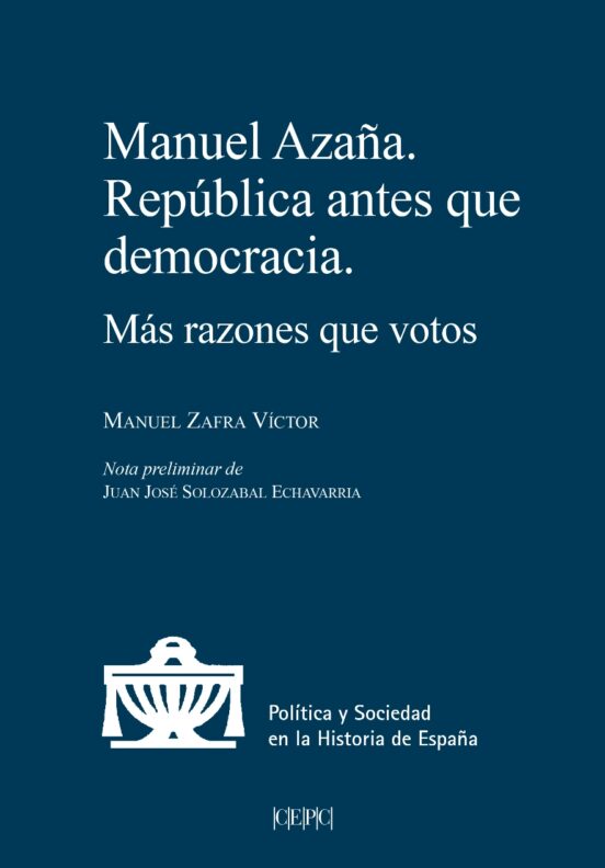 Manuel Azaña. República Antes Que Democracia
