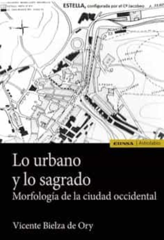 Lo Urbano Y Lo Sagrado. Morfologia De La Ciudad Occidental
