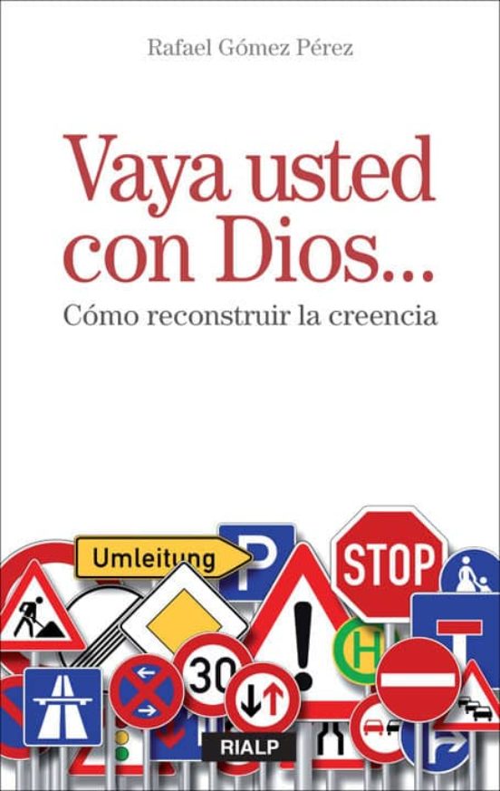 Vaya Usted Con Dios. Como Reconstruir La Creencia