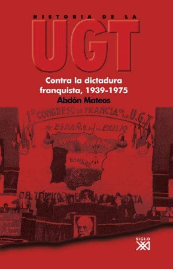 Historia De La Ugt : Contra La Dictadura Franquista 1939 -1975