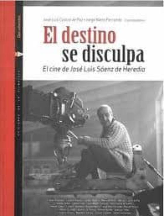 El Destino Se Disculpa: El Cine De Jose Luis Saenz De Heredia