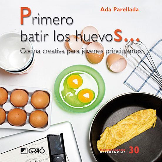 Primero Batir Los Huevos: Cocina Creativa Para Jovenes Principian Tes