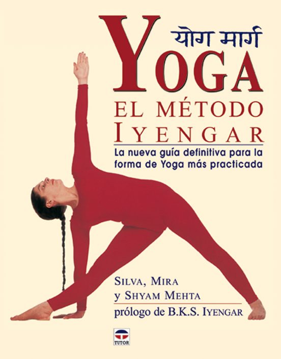 Yoga: El Metodo Iyengar: La Nueva Guia Definitiva para Forma de y Oga