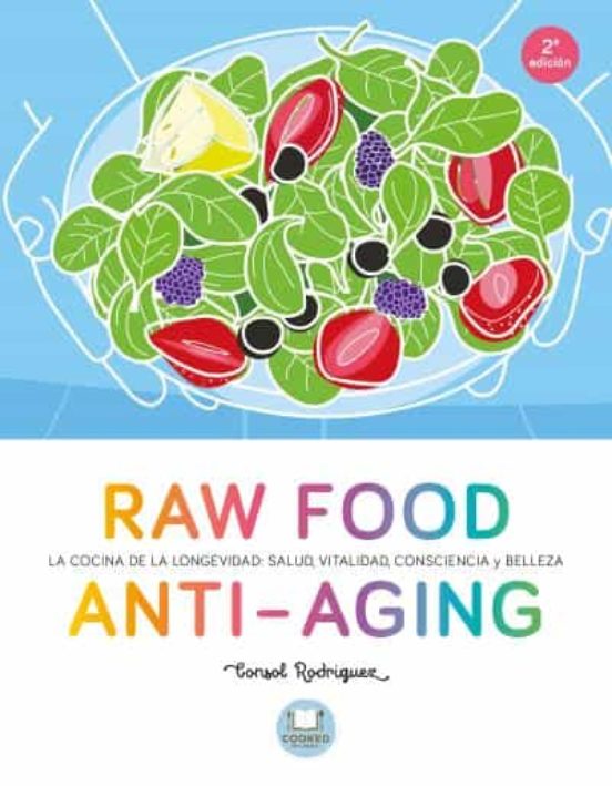 Raw Food Anti-aging: La Cocina De La Longevidad: Salud Vitalidad Cons