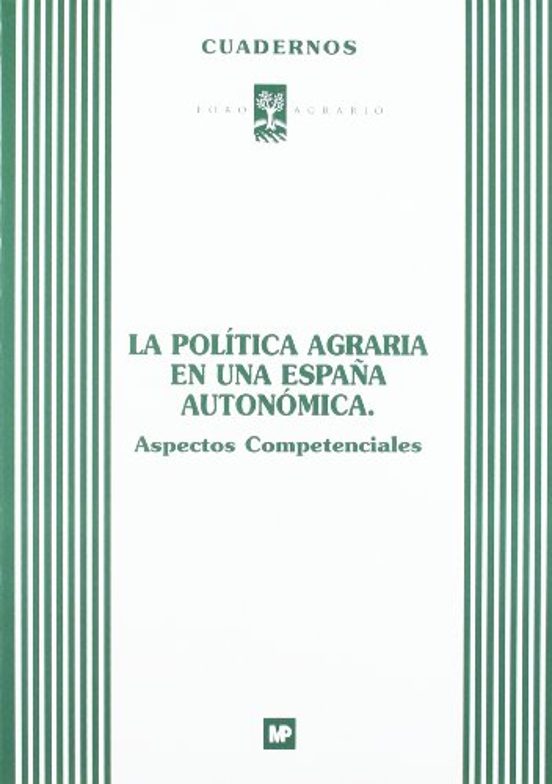 La Politica Agraria En Una España Autonomica: Aspectos Competenci Ales