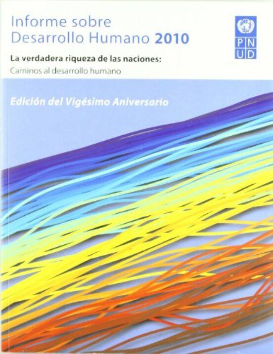 Informe sobre el Desarrollo Humano 2010: La Verdadera Riqueza de la na