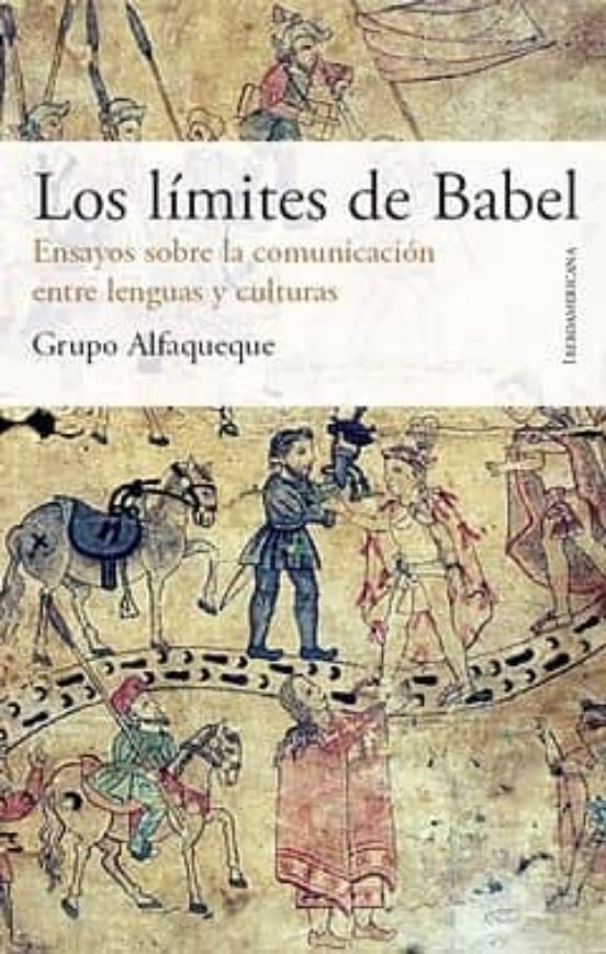Los Limites De Babel: Ensayos Sobre La Comunicacion Entre Lenguas Y Cu