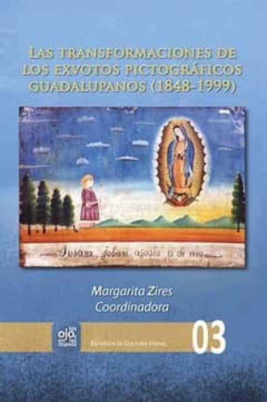 Las Transformaciones De Los Exvotos Pictograficos Guadalupanos