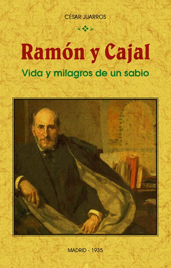 Ramon Y Cajal: Vida Y Milagros De Un Sabio