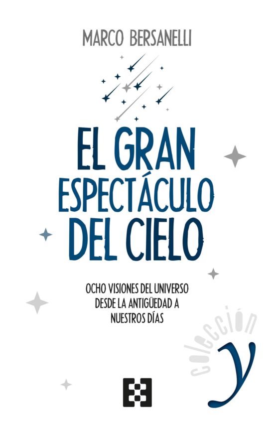El Gran Espectaculo Del Cielo: Ocho Visiones Del Universo Desde La Ant
